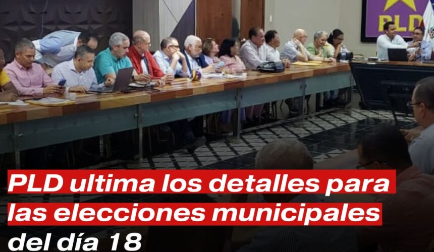 PLD ultima los detalles alrededor de los recintos y colegios electorales para las elecciones del día 18.