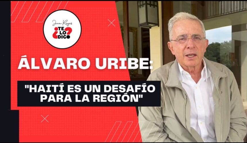 Álvaro Uribe: “Haití es un desafío para la región”