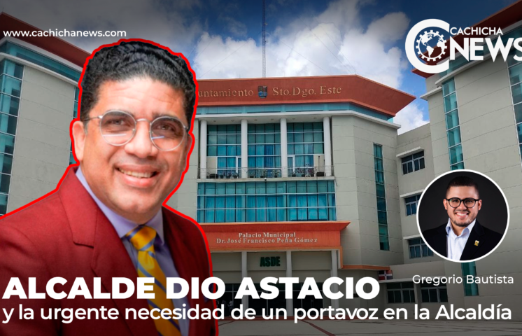 Alcalde Dio Astacio y la urgente necesidad de un portavoz en la Alcaldía