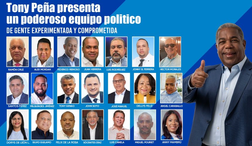 Tony Peña presenta la fortaleza de su equipo de campaña con miras a elecciones internas presidenciales PRM